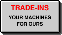 We often accept Trade-ins for those seeking newer replacement equipment